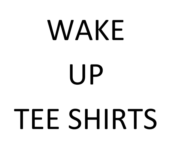 Wake Up Tee Shirts